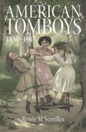 American Tomboys, 1850-1915 di Renee M. Sentilles edito da University of Massachusetts Press