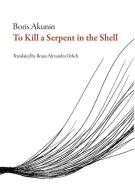 To Kill a Serpent in the Shell di Boris Akunin edito da DALKEY ARCHIVE PR