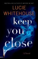 Keep You Close di Lucie Whitehouse edito da BLOOMSBURY