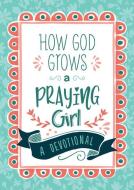 How God Grows a Praying Girl: A Devotional di Joanne Simmons edito da SHILOH KIDZ
