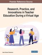 Research, Practice, and Innovations in Teacher Education During a Virtual Age edito da IGI Global