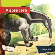 Anteaters di Melissa Gish edito da CREATIVE ED & PAPERBACKS