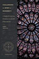 Challenging the Spirit of Modernity: A Study of Groen Van Prinsterer's Unbelief and Revolution di Harry van Dyke edito da LEXHAM PR