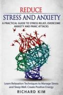 REDUCE STRESS AND ANXIETY: A PRACTICAL G di RICHARD KIM edito da Independently Published