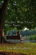 The Girl Who Talked With Trees di Julie Martinmaas edito da BOOKBABY