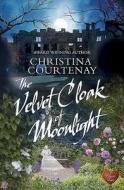 Velvet Cloak of Moonlight di Christina Courtenay edito da Choc Lit
