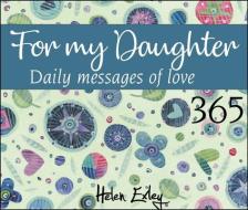 365 for My Daughter: Daily Messages of Love di Helen Exley edito da HELEN EXLEY LONDON