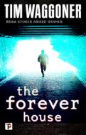 The Forever House di Tim Waggoner edito da FLAME TREE PUB