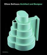 Ettore Sottsass: Architect and Designer di Ronald T. Labaco edito da Merrell
