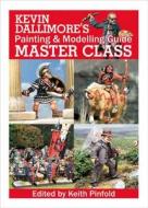 Kevin Dallimore's Painting and Modelling Guide: Master Class di Kevin Dallimore, Keith Pinfold edito da Foundry Books