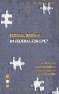 Federal Britain in Federal Europe? di Stephen Haseler, Austin Mitchell, Ian Taylor edito da Federal Trust for Education & Research
