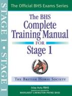 Bhs Complete Training Manual For Stage 1 di Islay Auty, Margaret Linington-Payne edito da Quiller Publishing Ltd