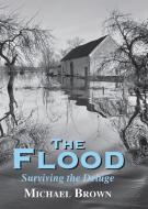 The Flood: Surviving the Deluge di Michael Brown edito da MERLIN UNWIN BOOKS