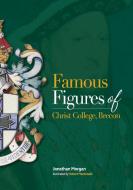 Famous Figures of Christ College Brecon di Jonathan Morgan edito da CAMBRIA BOOKS