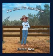 I'm Glad I'm Australian di Helen Iles edito da LIGHTNING SOURCE INC