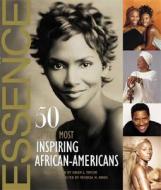 Essence: 50 of the Most Inspiring African-Americans di Essence Magazine, Editors of Essence Magazine edito da Liberty Street