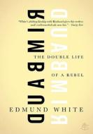Rimbaud: The Double Life of a Rebel di Edmund White edito da Atlas Books
