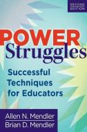 Power Struggles: Successful Techniques for Educators di Allen N. Mendler, Brian D. Mendler edito da SOLUTION TREE
