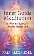 Inner Guide Meditation: A World of Answers Awaits Within You di Kaia Alexander edito da WORLDS OF THE CRYSTAL MOON
