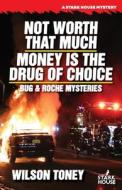 Not Worth That Much - Money Is The Drug di WILSON TONEY edito da Lightning Source Uk Ltd