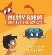 Messy Robot and the Sneaky Cat di Anne Marquard edito da Illumify Media