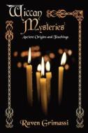 Wiccan Mysteries: Ancient Origins & Teachings di Raven Grimassi edito da RITTENHOUSE BOOK DISTRIBUTORS