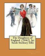 The Daughters of England (1842) by: Sarah Stickney Ellis di Sarah Stickney Ellis edito da Createspace Independent Publishing Platform