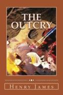 The Outcry di Henry James edito da Createspace Independent Publishing Platform