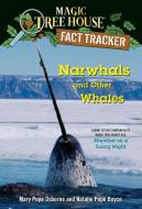 Narwhals and Other Whales: A Nonfiction Companion to Magic Tree House #33: Narwhal on a Sunny Night di Mary Pope Osborne, Natalie Pope Boyce edito da RANDOM HOUSE