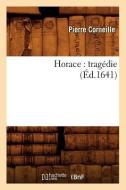 Horace: Tragédie (Éd.1641) di Pierre Corneille edito da Hachette Livre - Bnf
