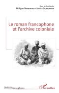 Le roman francophone et l'archive coloniale di Josias Semujanga, Philippe Basabose edito da Editions L'Harmattan