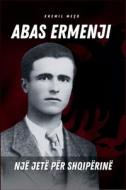 Abas Ermenji - Një Jetë Për Shqipërinë di Xhemil Meco edito da Botimet Balli i Kombit