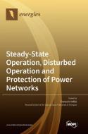Steady-State Operation, Disturbed Operation And Protection Of Power Networks edito da MDPI AG