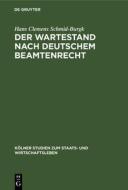 Der Wartestand Nach Deutschem Beamtenrecht di Hans Clemens Schmid-Burgk edito da Walter de Gruyter