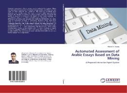 Automated Assessment of Arabic Essays Based on Data Mining di Ahmed A. Ewees edito da LAP Lambert Academic Publishing