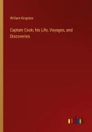 Captain Cook; his Life, Voyages, and Discoveries di William Kingston edito da Outlook Verlag