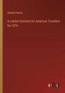 A London Directory for American Travellers for 1874 di Charles Pascoe edito da Outlook Verlag