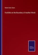 Footfalls on the Boundary of Another World di Robert Dale Owen edito da Salzwasser-Verlag