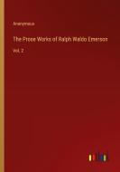The Prose Works of Ralph Waldo Emerson di Anonymous edito da Outlook Verlag