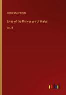 Lives of the Princesses of Wales di Barbara Clay Finch edito da Outlook Verlag