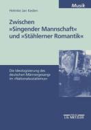 Zwischen "singender Mannschaft" Und "stahlerner Romantik" di Helmke Jan Keden edito da J.b. Metzler