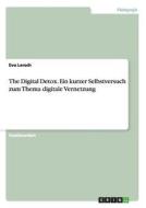 The Digital Detox. Ein kurzer Selbstversuch zum Thema digitale Vernetzung di Eva Lersch edito da GRIN Publishing