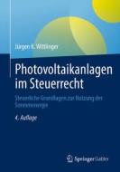 Photovoltaikanlagen im Steuerrecht di Jürgen K. Wittlinger edito da Springer-Verlag GmbH