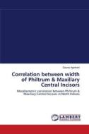 Correlation between width of Philtrum & Maxillary Central Incisors di Gaurav Agnihotri edito da LAP Lambert Academic Publishing