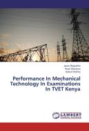 Performance In Mechanical Technology In Examinations In TVET Kenya di Jason Wapukha, Peter Okemwa, Habart Ndimo edito da LAP Lambert Academic Publishing