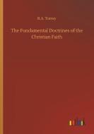 The Fundamental Doctrines of the Christian Faith di R. A. Torrey edito da Outlook Verlag