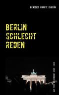 Berlin schlechtreden di Benedict Ugarte Chacón edito da Books on Demand