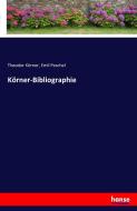 Körner-Bibliographie di Theodor Körner, Emil Peschel edito da hansebooks