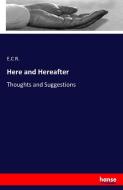 Here and Hereafter di E. C R. edito da hansebooks