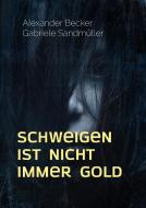 Schweigen ist nicht immer Gold di Alexander Becker, Gabriele Sandmüller edito da Books on Demand